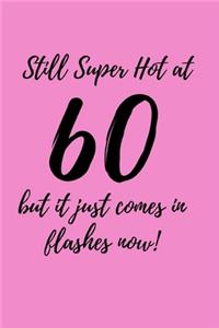 Still Super Hot At 60, but it just comes in flashes now