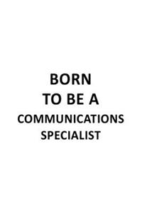 Born To Be A Communications Specialist