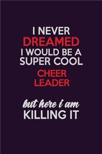 I Never Dreamed I Would Be A Super cool Cheer Leader But Here I Am Killing It