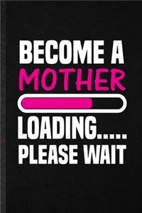 Become a Mother Loading Please Wait