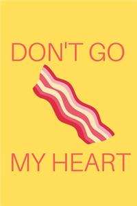 Don't Go Bacon My Heart