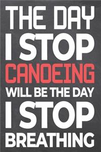 The Day I Stop Canoeing Will Be The Day I Stop Breathing