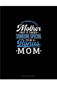 Any Woman Can Be A Mother But It Takes Someone Special To Be A Bonus Mom