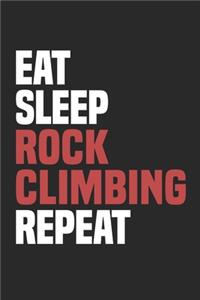 Eat Sleep Rock Climbing Repeat: Funny Cool Rock Climbing Journal - Notebook - Workbook - Diary - Planner-6x9 - 120 Dot Grid Pages - Cute Gift For Rock Climbers, Instructors, Enthus