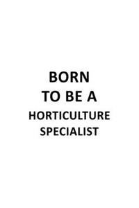 Born To Be A Horticulture Specialist