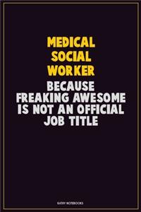 Medical Social Worker, Because Freaking Awesome Is Not An Official Job Title