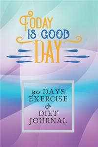 Today Is Good Day 90 Days Exercise & Diet Journal