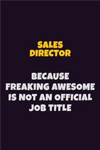Sales Director, Because Freaking Awesome Is Not An Official Job Title
