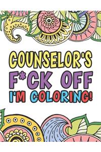 Counselor's F*ck Off I'm Coloring - A Totally Irreverent Adult Coloring Book Gift For Swearing Like A Counselor - Holiday Gift & Birthday Present For Clinical Psychologist - Psychotherapist - Psychoanalyst - Shrink