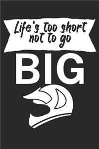Lifes too short not to go big