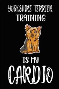 Yorkshire Terrier Training Is My Cardio