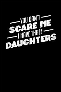 You Can't Scare Me I Have 3 Daughters