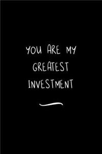 You are my Greatest Investment