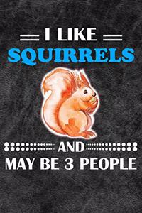 I Like Squirrels And May Be 3 People