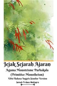Jejak Sejarah Ajaran Agama Monoteisme Purbakala (Primitive Monotheism) Edisi Bahasa Inggris Standar Version
