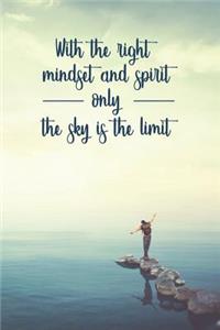 With the Right Mindset and Spirit Only the Sky Is the Limit