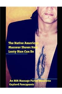 Native American Masseur Shows How Lusty Man Can Be