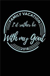 Family Vacation 2018 I'd Rather Be With My Goat