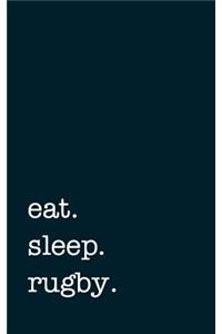 eat. sleep. rugby. - Lined Notebook