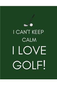 I Can't Keep Calm, I Love Golf!