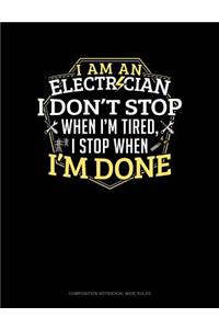 I Am an Electrician I Dont Stop When I'm Tired I Stop When I'm Done