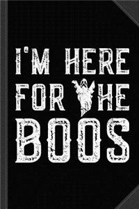 I'm Here for the Boos Halloween Journal Notebook