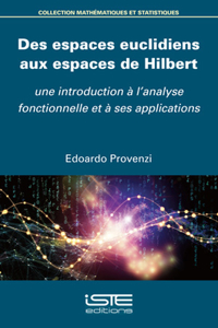 Des espaces euclidiens aux espaces de Hilbert: Une introduction a l'analyse fonctionnelle et a ses applications