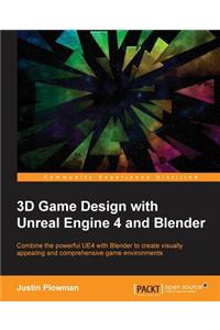 3D Game Design with Unreal Engine 4 and Blender