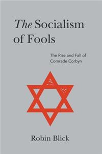 The Socialism of Fools (Part II): The Rise and Fall of Comrade Corbyn