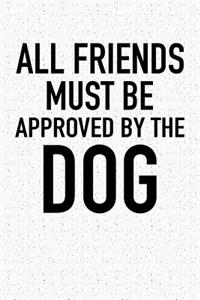 All Friends Must Be Approved by the Dog