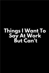 Things I Want to Say at Work But Can't