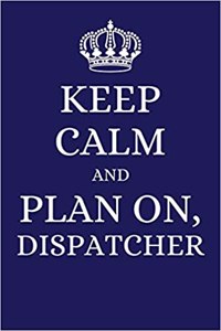 Keep Calm and Plan on Dispatcher