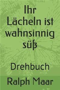 Ihr Lächeln ist wahnsinnig süß: Drehbuch