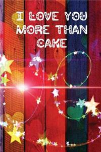I Love You More Than Cake
