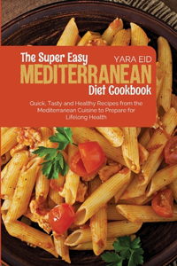 The Super Easy Mediterranean Diet Cookbook