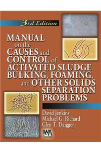 Manual on the Causes and Control of Activated Sludge Bulking, Foaming and other Solids Separation Problems
