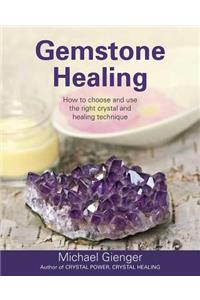 Gemstone Healing: How to Choose and Use the Right Crystal and Healing Technique