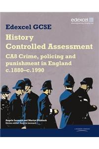 Edexcel GCSE History: CA8 Crime, policing and punishment in England c.1880-c.1990 Controlled Assessment Student book