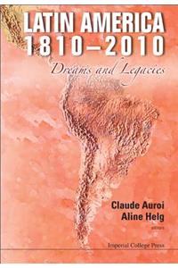 Latin America 1810-2010: Dreams and Legacies