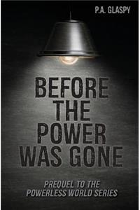 Before the Power Was Gone