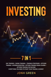 Investing 7 in 1 Day trading + swing trading + trading strategies + options trading + dividend investing + options trading crash course + options trading for income Everything you need to start your trading journey