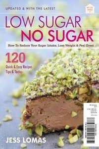 Low Sugar No Sugar: How to Reduce Your Sugar Intake, Lose Weight & Feel Great
