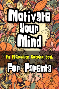 Motivate Your Mind Affirmation Coloring Book for Parents