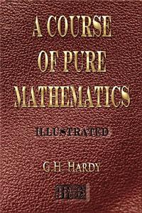 A Course Of Pure Mathematics - Illustrated