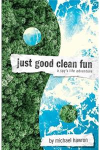 Just Good Clean Fun: A Spy's Life Adventure