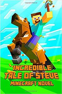 An Incredible Tale of Steve: A Novel About Minecraft