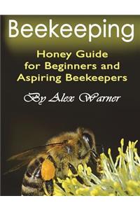 Beekeeping: Honey Guide for Beginners and Aspiring Beekeepers