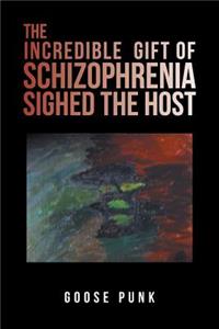 Incredible Gift of Schizophrenia Sighed the Host