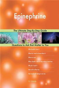 Epinephrine; The Ultimate Step-By-Step Guide