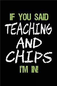 If You Said Teaching and Chips I'm in